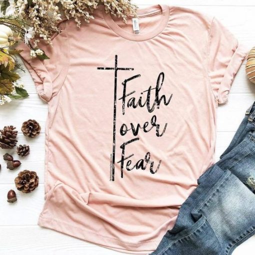 Faith Over Fear Tshirt EL31