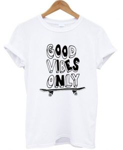 Good Vibes Only Skateboard T-shirt FD01