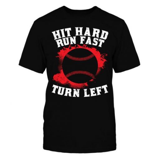 Hit Hard Run Fast Turn Left T-Shirt SR01