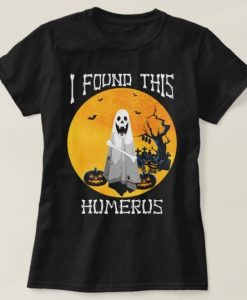 I Found This Humerus Boos Halloween T-Shirt EL