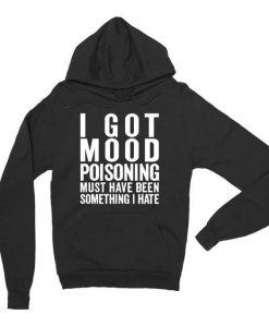 I Got Mood Poisoning Hoodie FR01