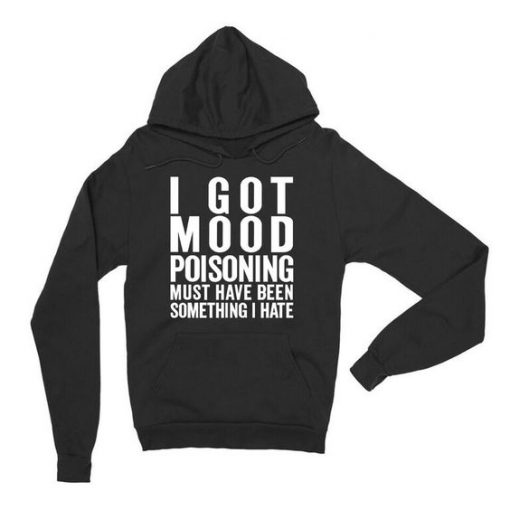 I Got Mood Poisoning Hoodie FR01