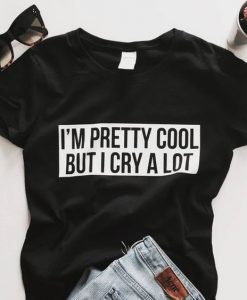 I'm pretty cool but i cry a lot T-shirt AV01