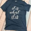 It is what it is tee T-Shirt AV