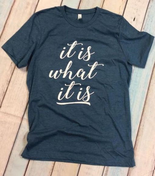 It is what it is tee T-Shirt AV