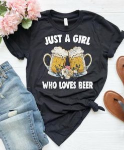 Just a girl who loves beer T Shirt SR01