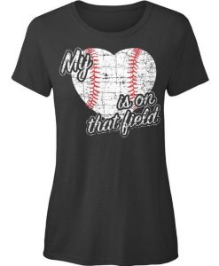 My Heart Is On That Field Baseball Tshirt SR01