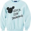 Never Stop Dreaming Disney Sweatshirt FD