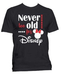 Never To Old For Disney T Shirt SR