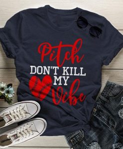 Pitch Don't Kill My Vibe T Shirt SR01