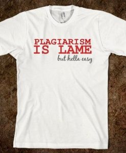 Plagiarism is Lame T-Shirt EM29