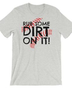 Rub Some Dirt On It baseball T Shirt SR01