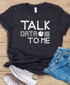 Talk Data To Me T-Shirt EL01