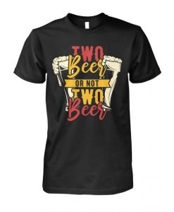 Two Beer or not two Beer T Shirt SR01