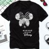 We are never too old for disney T-shirt FD