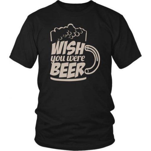 Wish You Were Beer T Shirt SR01