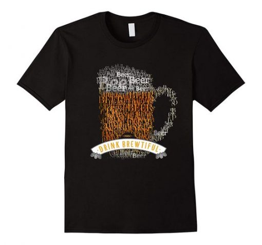 drink brewtiful typographic beer T Shirt SR01