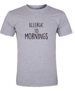 Allergic To Mornings T-Shirt NR20N
