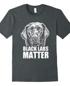 Black Labs Matter Animal Tshirt FD4N