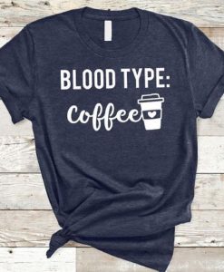 Blood Type Coffee T-Shirt EM6N