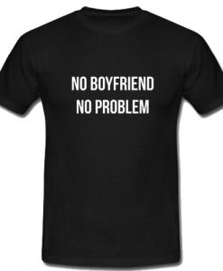 Boyfriend No Problem T Shirt RS20N