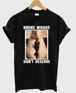 Broke Niggas T Shirt SR12N