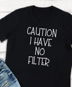 Caution I have no filter T-shirt N9FD