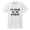 Cooler On The Internet T-Shirt DN20N