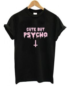 Cute But Psycho T shirt DN20N