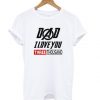 Dad I Love You T Shirt SR7N