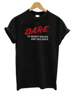 Dare To Resist Drugs T Shirt SR7N