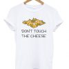 Don't touch the cheese t-shirt SR12N