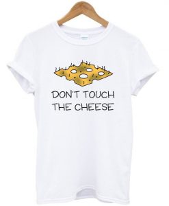 Don't touch the cheese t-shirt SR12N