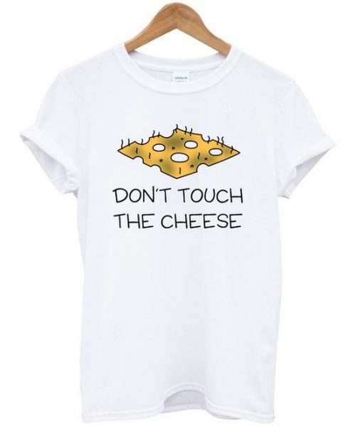 Don't touch the cheese t-shirt SR12N