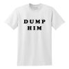 Dump Him T-Shirt DN20N