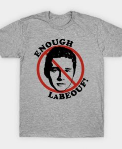Enough LaBeouf T Shirt N26SR