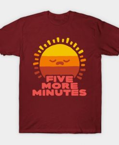 Five more minutes T Shirt N27SR