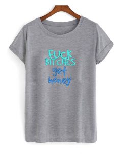 Fuck Bitches T Shirt SR7N