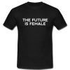 Future is Female T Shirt RS20N