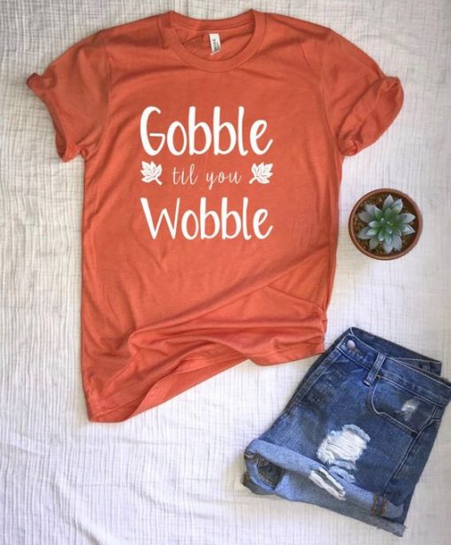 Gobble til you wobble Tshirt N27FD