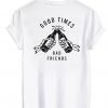 Good Times Bad Friends tshirt RS20N