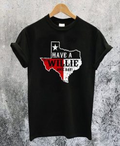 Have A Willie T-Shirt FD21N