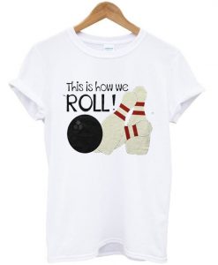 How we roll t-shirt SR12N