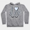I Love Sleep Hoodie SR29N