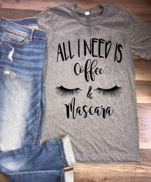 I need is Coffee & Mascara Tshirt N27FD