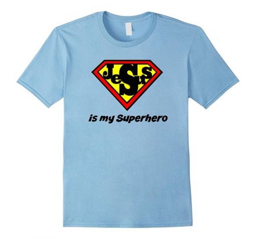 Jesus is my Superheo Tshirt EL4N