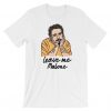 Leave Me Malone Funny T Shirt N23SR