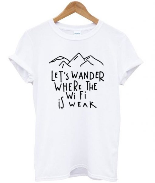 Lets Wander Weak T-Shirt N13AZ