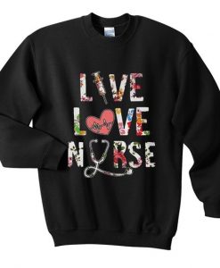Live Love Nurse Sweatshirt N22VL