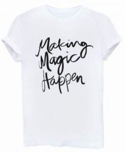 Making Magic Happen T-shirt N13AI